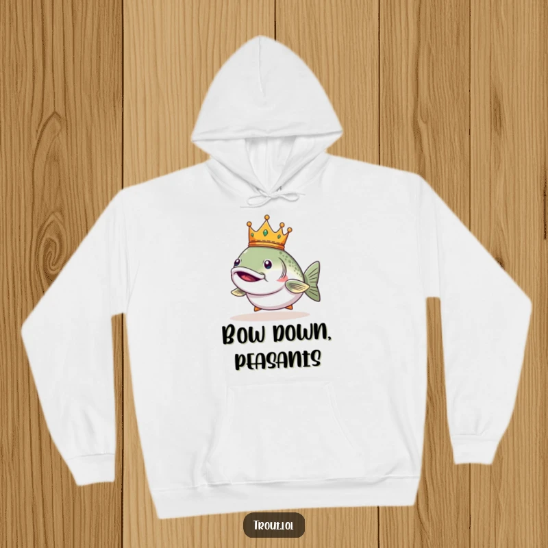 Funny hoodie featuring a smug trout wearing a tiny crown, exuding a sense of royal authority.