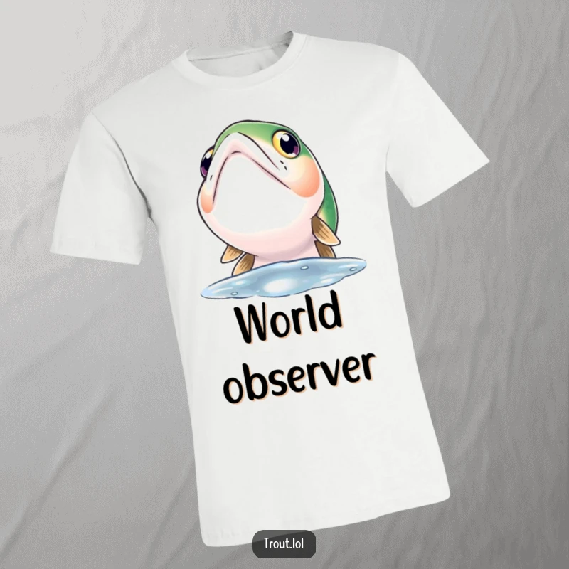 Funny t-shirt depicting a trout with big, round, curious eyes gazing upwards towards the shimmering water surface.