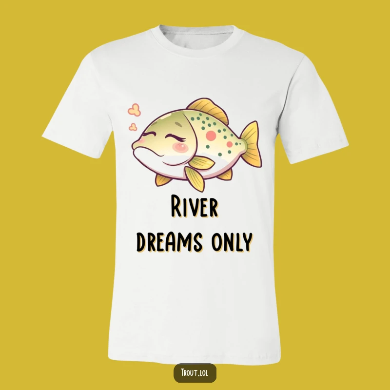 Funny Trout Dream T-Shirt: Wear Your Peaceful Angler Spirit!